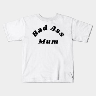 Bad Ass Mum. Funny NSFW Inappropriate Mum Saying Kids T-Shirt